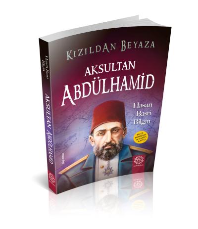 Kızıldan Beyaza - Aksultan Abdülhamid Hasan Basri Bilgin