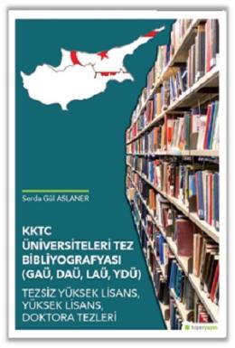 KKTC Üniversiteleri Tez Bibliyografyası (GAÜ, DAÜ, LAÜ, YDÜ) Tezsiz Yü