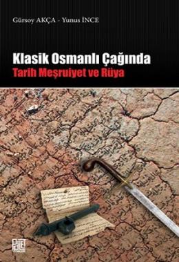 Klasik Osmanlı Çağında Tarih Meşruiyet ve Rüya