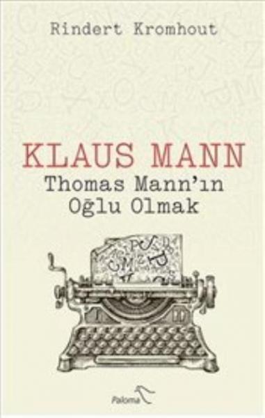 Klaus Mann - Thomas Mann’ın Oğlu Olmak Rindert Kromhout