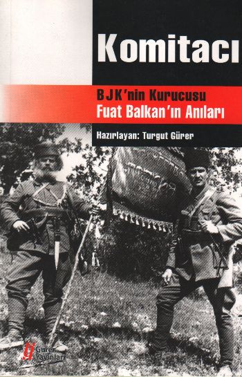 Komitacı-BJK'nin Kurucusu Fuat Balkan'ın Anıları