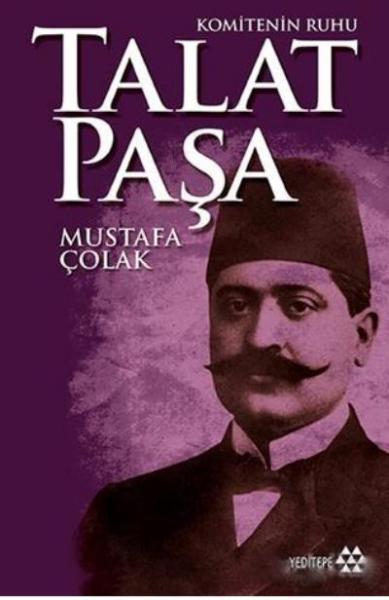 Komitenin Ruhu Talat Paşa Mustafa Çolak