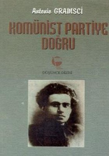 Komünist Partiye Doğru %17 indirimli Antonio Gramsci