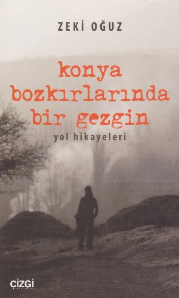 Konya Bozkırlarında Bir Gezgin-Yol Hikayeleri