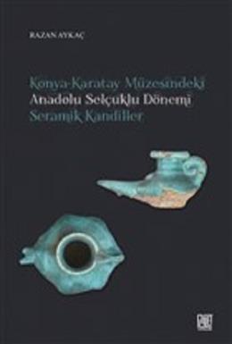 Konya-Karatay Müzesindeki Anadolu Selçuklu Dönemi Seramik Kandiller