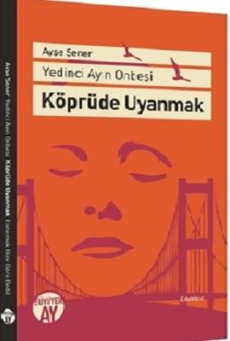 Köprüde Uyanmak Ayşe Şener