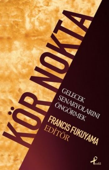 Kör Nokta-Gelecek Senaryolarını Öngörmek %25 indirimli Francis Fukuyam