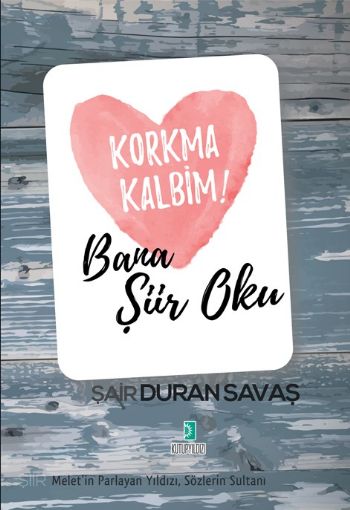 Korkma Kalbim Bana Şiir Oku