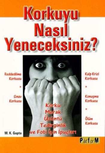 Korkuyu Nasıl Yeneceksiniz? "Korku, Merak, Üzüntü, Tedirginlik ve Fobi İçin İpuçları"