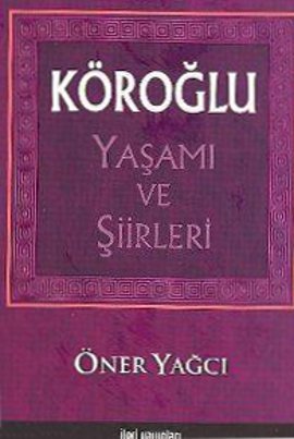 Köroğlu Yaşamı ve Şiirleri Öner Yağcı