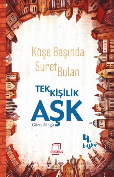 Köşe Başında Suret Bulan Tek Kişilik Aşk %17 indirimli Güray Süngü