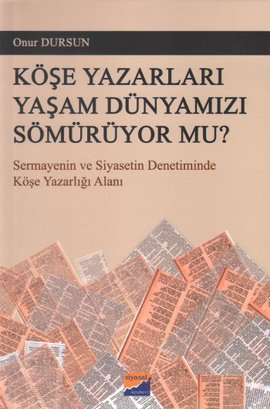 Köşe Yazarları Yaşam Dünyamızı Sömürüyor Mu