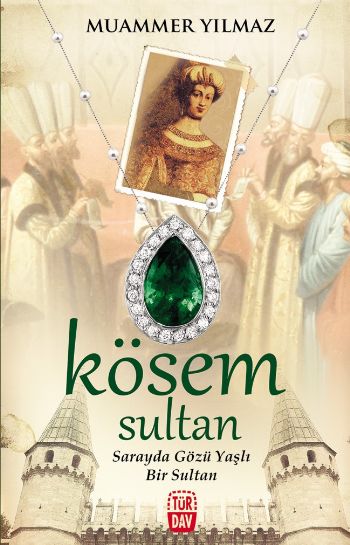 Kösem Sultan - Sarayda Gözü Yaşlı Bir Sultan