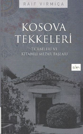 Kosova Tekkeleri-Türbeleri Ve Kitabeli Mezar Taşları