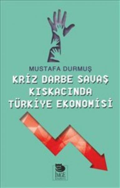 Kriz Darbe Savaş Kıskacında Türkiye Ekonomisi Mustafa Durmuş