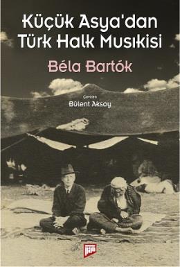 Küçük Asya’dan Türk Halk Musıkisi Bela Bartok
