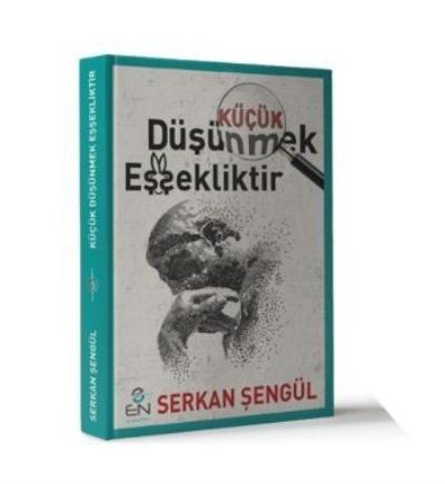 Küçük Düşünmek Eşşekliktir Serkan Şengül