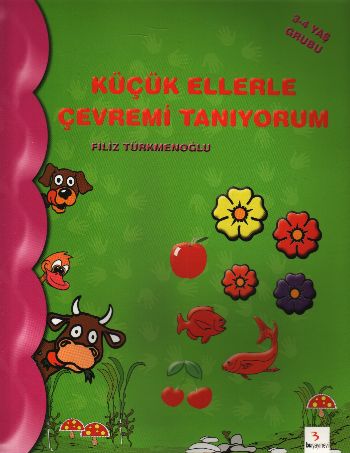 Küçük Ellerle Çevremi Tanıyorum (3-4 Yaş Grubu) %17 indirimli Filiz Tü