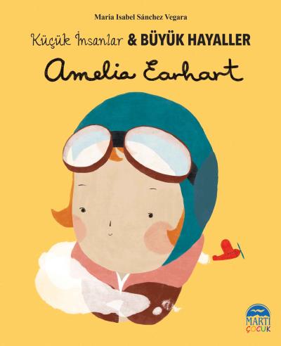 Küçük İnsanlar-Büyük Hayaller Amelia Earhart Maria Isabel Sanchez Vega