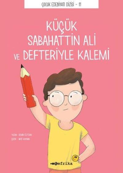 Küçük Sabahattin Ali ve Defteriyle Kalemi-Çocuk Edebiyatı Dizisi 11