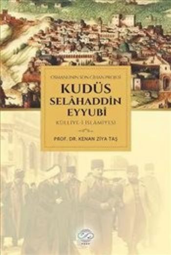 Osmanlı'nın Son Cihan Projesi Kudüs Selahaddin Eyyubi Külliye-i İslami