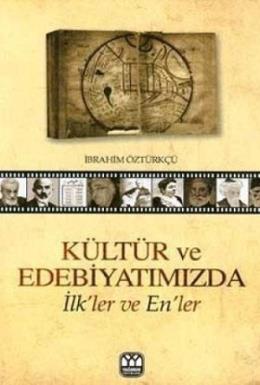 Kültür ve Edebiyatımızda İlkler ve Enler %17 indirimli İbrahim Öztürkç