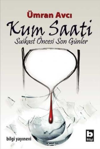 Kum Saati "Suikast Öncesi Son Günler"