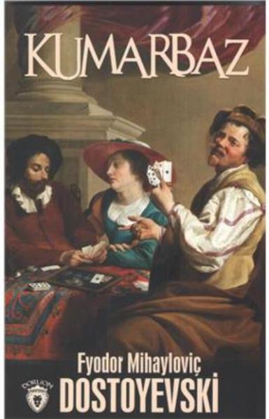 Kumarbaz Fyodor Mihayloviç Dostoyevski Kumarbaz Fyodor Mihayloviç Dostoyevski