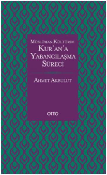 Müslüman Kültürde Kur’an’a Yabancılaşma Süreci (Ciltli) Ahmet Akbulut