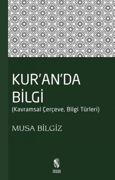 Kur’an’da Bilgi (Kavramsal Çerçeve, Bilgi Türleri) Musa Bilgiz