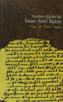 Kuran-ı Kerimde İman Amel İlişkisi %17 indirimli Ömer Aydın