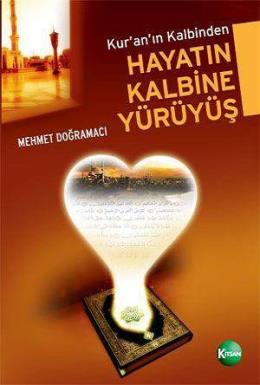 Kur’an’ın Kalbinden Hayatın Kalbine Yürüyüş Mehmet Doğramacı