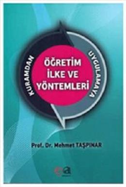 Kuramdan Uygulamaya Öğretim İlke ve Yöntemleri Mehmet Taşpınar