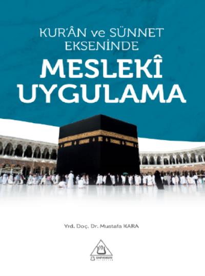 Kuran ve Sünnet Ekseninde Mesleki Uygulama Mustafa Kara