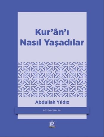 Kur'an'ı Nasıl Yaşadılar? Abdullah Yıldız