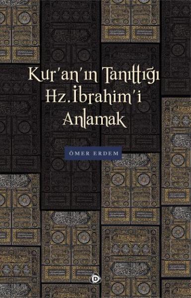 Kuranın Tanıdığı Hz. İbrahimi Anlamak Ömer Erdem