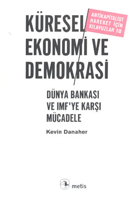 Küresel Ekonomi ve Demokrasi  Dünya Bankası ve IMF’ye Karşı Mücadele