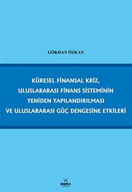Küresel Finansal Kriz, Uluslararası Finans Sisteminin Yeniden Yapılandırılması ve Uluslararası Güç Dengesine Etkileri