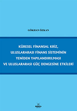 Küresel Finansal Kriz, Uluslararası Finans Sisteminin Yeniden Yapılandırılması ve Uluslararası Güç Dengesine Etkileri