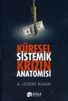 Küresel Sistemik Krizin Anatomisi %17 indirimli A. Levent Alkan