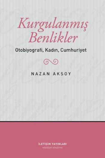 Kurgulanmış Benlikler Otobiyografi Kadın Cumhuriyet