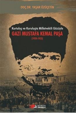 Kurtuluş ve Kuruluşta Milletvekili Gözüyle Gazi Mustafa Kemal Paşa (1920-1923)