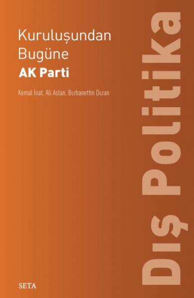 Kuruluşundan Bugüne AK Parti-Dış Politika Kemal İnat-Ali Aslan-Burhane