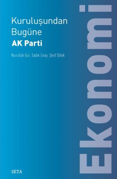 Kuruluşundan Bugüne AK Parti-Ekonomi Nurullah Gür-Sadık Ünay-Şerif Dil