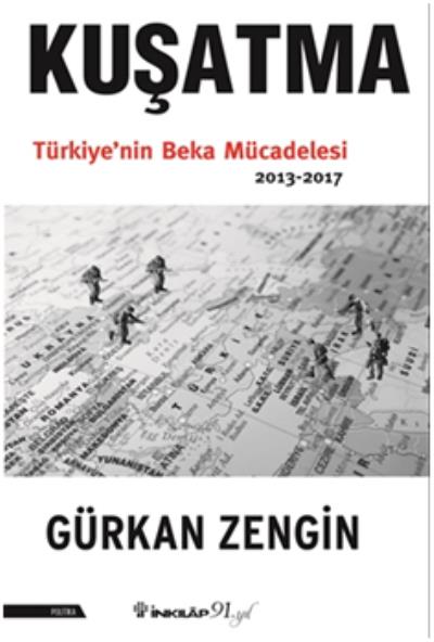 Kuşatma Türkiye'nin Beka Mücadelesi 2013-2017 Gürkan Zengin