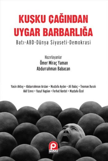 Kuşku Çağından Uygar Barbarlığa Batı  Abd Dünya Siyaseti Demokrasi