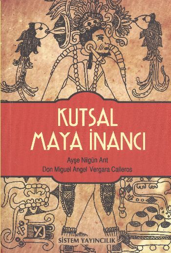 Kutsal Maya İnancı %17 indirimli N.Arıt-M.Angel-V.Calleros