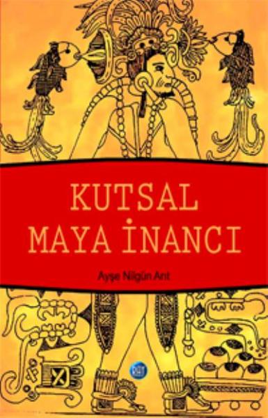 Kutsal Maya İnancı Ayşe Nilgün Arıt