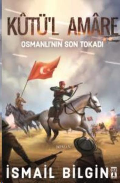 Kutü'l Amare -Osmanlı'nın Son Tokadı İsmail Bilgin