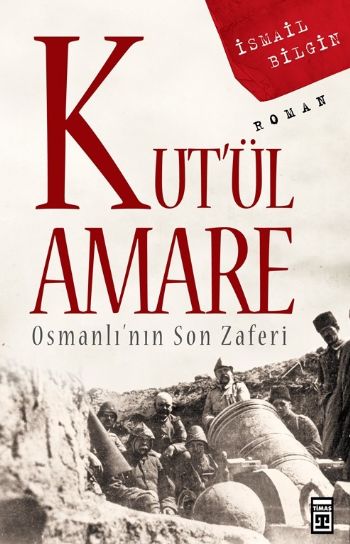 Kutül Amare Osmanlının Son Zaferi %17 indirimli İsmail Bilgin